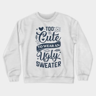 Too Cute To Wear Ugly Sweater Crewneck Sweatshirt